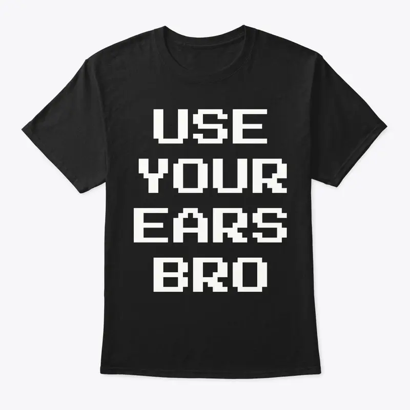 Use Your Ears Bro 8-bit