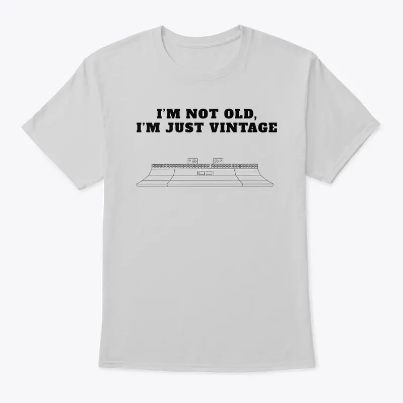 I'm Not Old I'm Vintage